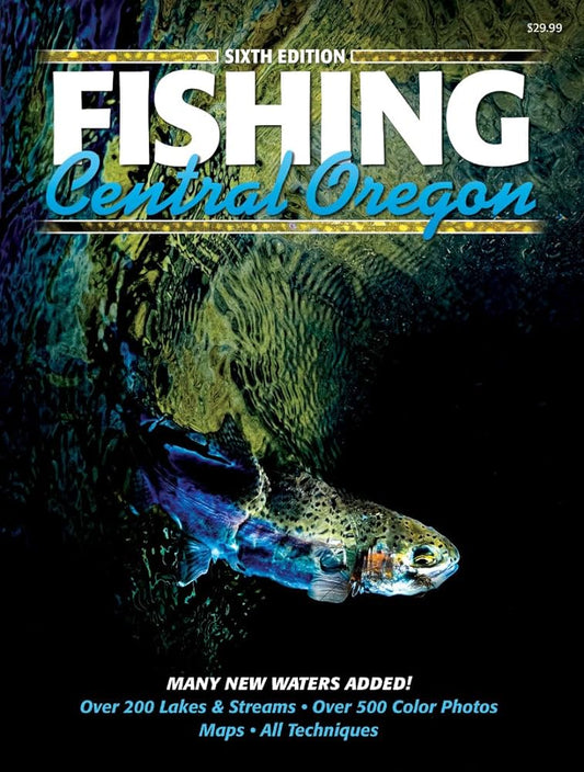 Fishing Central Oregon - 6th Edition